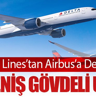 Delta Air Lines’tan Airbus’a Dev Sipariş: 31 Geniş Gövdeli Uçak