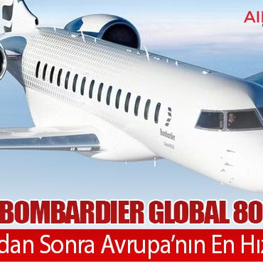 EASA’dan Bombardier Global 8000’e Onay: Concorde’dan Sonra Avrupa’nın En Hızlı Sivil Jeti