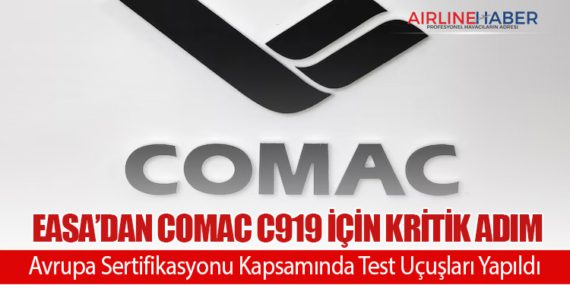 EASA’dan COMAC C919 İçin Kritik Adım: Avrupa Sertifikasyonu Kapsamında Test Uçuşları Yapıldı