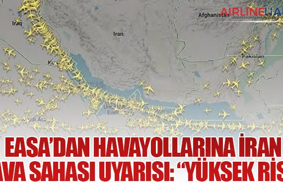 EASA’dan Havayollarına İran Hava Sahası Uyarısı: “Yüksek Risk”
