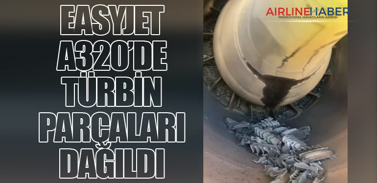 EasyJet A320’de Türbin Parçaları Dağıldı