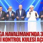 Esenboğa Havalimanı’nda 3. Pist ve Yeni Kontrol Kulesi Açıldı