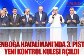 Esenboğa Havalimanı’nda 3. Pist ve Yeni Kontrol Kulesi Açıldı
