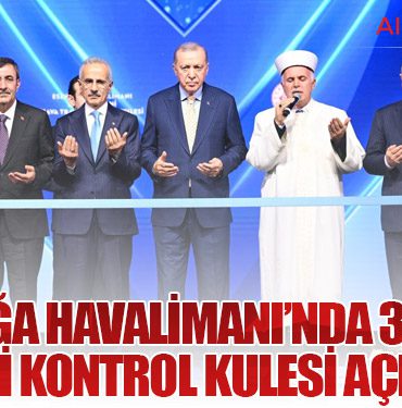 Esenboğa Havalimanı’nda 3. Pist ve Yeni Kontrol Kulesi Açıldı