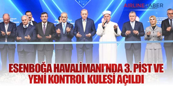 Esenboğa Havalimanı’nda 3. Pist ve Yeni Kontrol Kulesi Açıldı