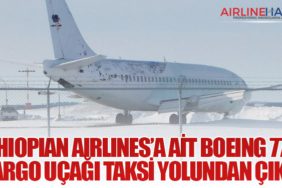 Ethiopian Airlines’a Ait Boeing 777F Kargo Uçağı Taksi Yolundan Çıktı
