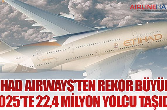 Etihad Airways’ten Rekor Büyüme: 2025’te 22,4 Milyon Yolcu Taşıdı