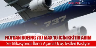 FAA’dan Boeing 737 MAX 10 İçin Kritik Adım: Sertifikasyonda İkinci Aşama Uçuş Testleri Başlıyor