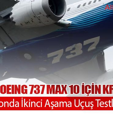 FAA’dan Boeing 737 MAX 10 İçin Kritik Adım: Sertifikasyonda İkinci Aşama Uçuş Testleri Başlıyor