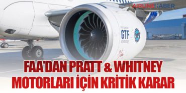 FAA’dan Pratt & Whitney motorları için kritik karar