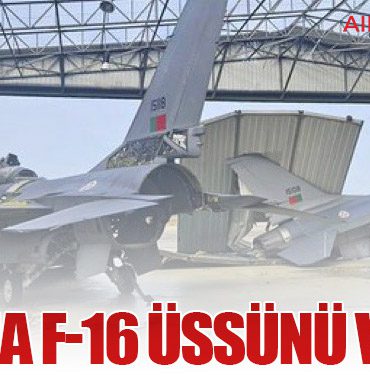 Fırtına F-16 Üssünü Vurdu