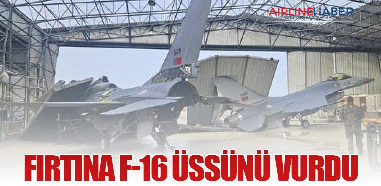Fırtına F-16 Üssünü Vurdu