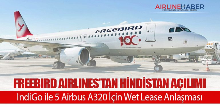 Freebird Airlines’tan Hindistan Açılımı: IndiGo ile 5 Airbus A320 İçin Wet Lease Anlaşması