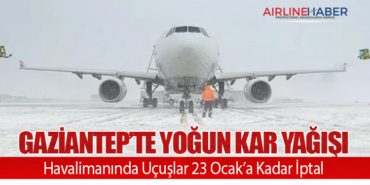 Gaziantep’te Yoğun Kar Yağışı: Havalimanında Uçuşlar 23 Ocak’a Kadar İptal