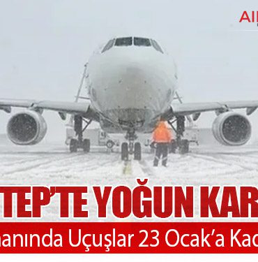 Gaziantep’te Yoğun Kar Yağışı: Havalimanında Uçuşlar 23 Ocak’a Kadar İptal