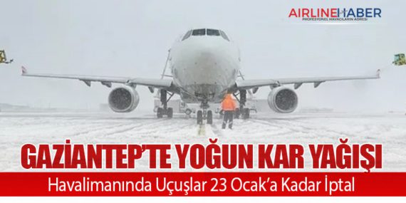 Gaziantep’te Yoğun Kar Yağışı: Havalimanında Uçuşlar 23 Ocak’a Kadar İptal
