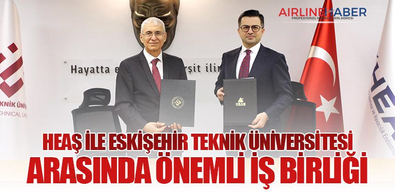 HEAŞ-ile-Eskişehir-Teknik-Üniversitesi-Arasında-Önemli-İş-Birliği