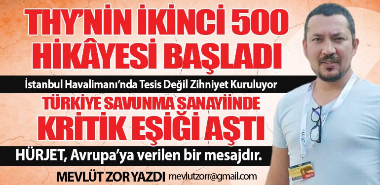 Türk Hava Yolları'nın İkinci 500 Hikâyesi Başladı. Türkiye Savunma Sanayiinde Kritik Eşiği Aştı
