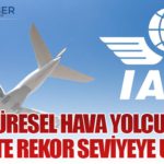 IATA: Küresel Hava Yolcu Talebi 2025’te Rekor Seviyeye Ulaştı
