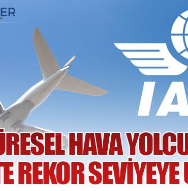 IATA: Küresel Hava Yolcu Talebi 2025’te Rekor Seviyeye Ulaştı