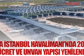 İGA İstanbul Havalimanı’nda 2026 Ücret ve Unvan Yapısı Yenilendi