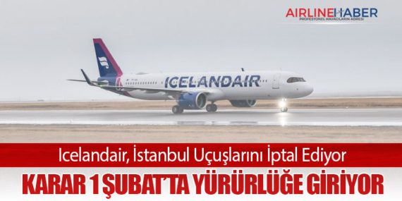 Icelandair, İstanbul Uçuşlarını İptal Ediyor: Karar 1 Şubat’ta Yürürlüğe Giriyor