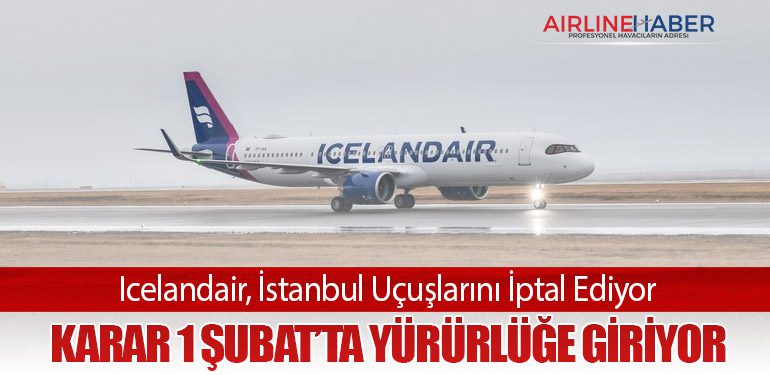 Icelandair, İstanbul Uçuşlarını İptal Ediyor: Karar 1 Şubat’ta Yürürlüğe Giriyor