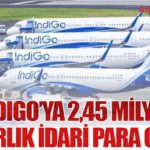 IndiGo’ya 2,45 Milyon Dolarlık İdari Para Cezası