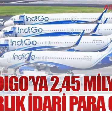 IndiGo’ya 2,45 Milyon Dolarlık İdari Para Cezası