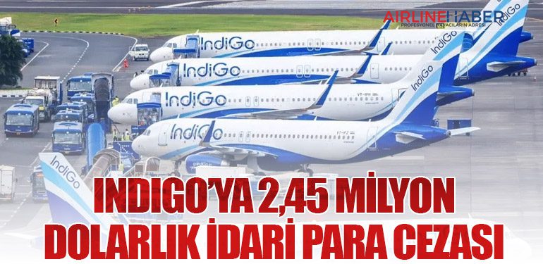 IndiGo’ya 2,45 Milyon Dolarlık İdari Para Cezası