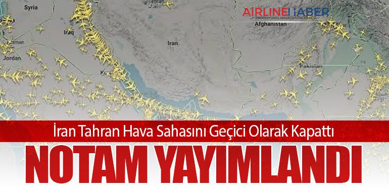 İran Tahran Hava Sahasını Geçici Olarak Kapattı: NOTAM Yayımlandı