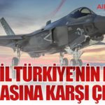İsrail Türkiye’nin F-35 Almasına Karşı Çıktı