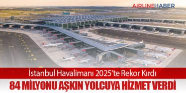 İstanbul Havalimanı 2025’te Rekor Kırdı: 84 Milyonu Aşkın Yolcuya Hizmet Verdi