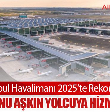 İstanbul Havalimanı 2025’te Rekor Kırdı: 84 Milyonu Aşkın Yolcuya Hizmet Verdi