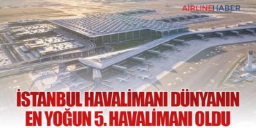 İstanbul Havalimanı Dünyanın En Yoğun 5. Havalimanı Oldu