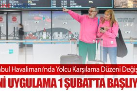 İstanbul Havalimanı’nda Yolcu Karşılama Düzeni Değişiyor: Yeni Uygulama 1 Şubat’ta Başlıyor