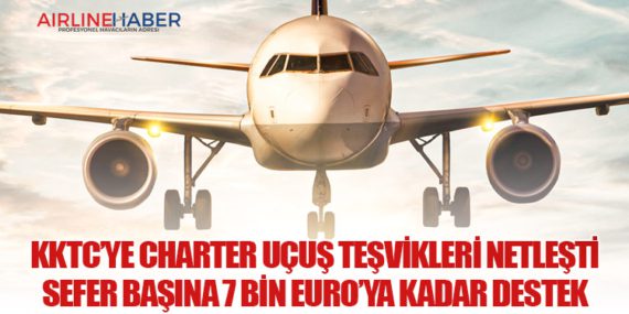KKTC’ye Charter Uçuş Teşvikleri Netleşti: Sefer Başına 7 Bin Euro’ya Kadar Destek