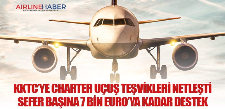 KKTC’ye Charter Uçuş Teşvikleri Netleşti: Sefer Başına 7 Bin Euro’ya Kadar Destek