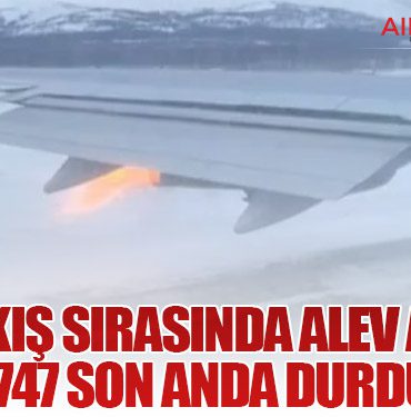 Kalkış Sırasında Alev Aldı: Boeing 747 Son Anda Durduruldu