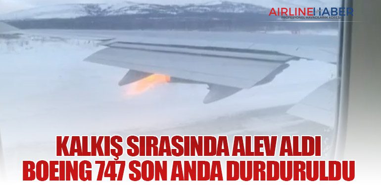 Kalkış Sırasında Alev Aldı: Boeing 747 Son Anda Durduruldu