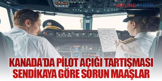 Kanada’da Pilot Açığı Tartışması: Sendikaya Göre Sorun Maaşlar