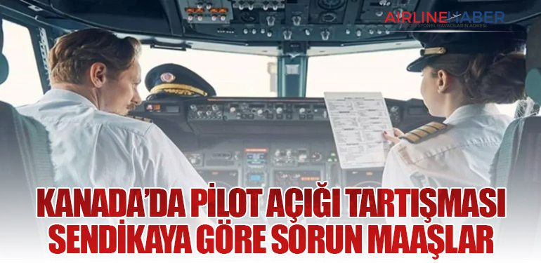 Kanada’da Pilot Açığı Tartışması: Sendikaya Göre Sorun Maaşlar