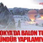 Kapadokya’da Balon Turları 4 Gündür Yapılamıyor