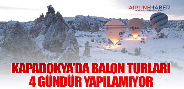 Kapadokya’da Balon Turları 4 Gündür Yapılamıyor
