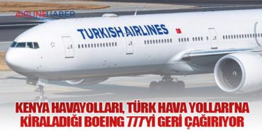 Kenya Havayolları, Türk Hava Yolları’na Kiraladığı Boeing 777’yi Geri Çağırıyor