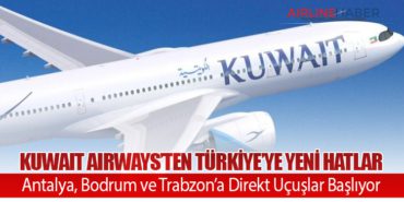 Kuwait Airways’ten Türkiye’ye Yeni Hatlar: Antalya, Bodrum ve Trabzon’a Direkt Uçuşlar Başlıyor