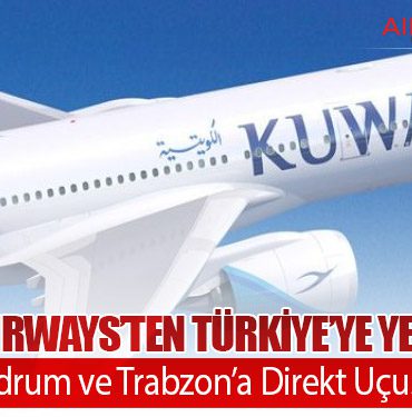 Kuwait Airways’ten Türkiye’ye Yeni Hatlar: Antalya, Bodrum ve Trabzon’a Direkt Uçuşlar Başlıyor