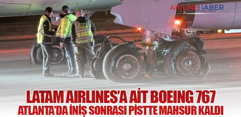 LATAM Airlines’a Ait Boeing 767 Atlanta’da İniş Sonrası Pistte Mahsur Kaldı