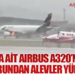 LATAM’a ait Airbus A320’nin sol motorundan alevler yükseldi