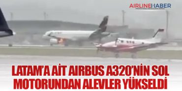 LATAM’a ait Airbus A320’nin sol motorundan alevler yükseldi